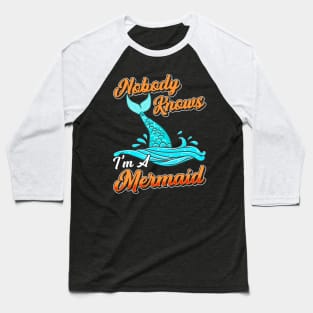 Nobody Knows Im A Mermaid Baseball T-Shirt